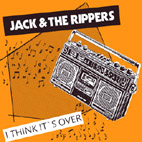 JACK AND THE RIPPERS - I Think It's Over