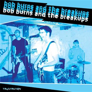 BOB BURNS AND THE BREAKUPS - Frustration