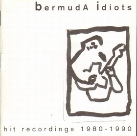 Bermuda Idiots - hit recordings 1980-1990
