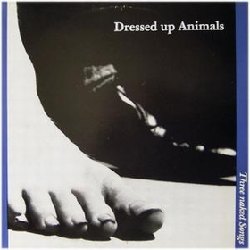 Dressed Up Animals - Three Naked Songs