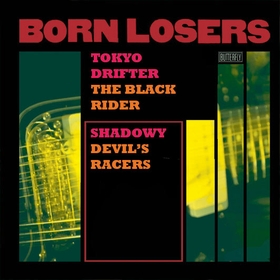 BORN LOSERS - Tokyo Drifter
