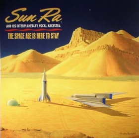 SUN RA AND HIS INTERPLANETARY VOCAL ARKESTRA  - The Space Age Is Here To Stay