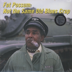Fat Possum - Not The Same Old Blues Crap