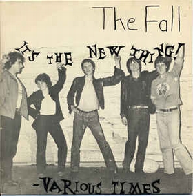 FALL - It's The New Thing / Various Times