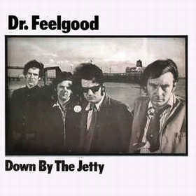 DR.FEELGOOD - Down By The Jetty