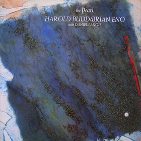 Harold Budd / Brian Eno With Daniel Lanois - The Pearl