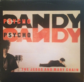 JESUS AND MARY CHAIN - Psychocandy