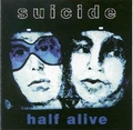 SUICIDE - Half Alive