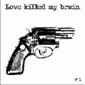 VARIOUS ARTISTS - Love Killed My Brain