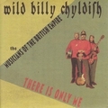 WILD BILLY CHYLDISH AND THE MUSICIANS OF THE BRITISH EMPIRE - There Is Only Me