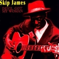 SKIP JAMES - Devil Got My Woman