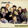 BAD MANNERS - Gosh It's...