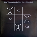YOUNG GODS - The Young Gods Play Terry Riley In C