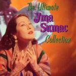 Yma Sumac - The Ultimate Yma Sumac Collection