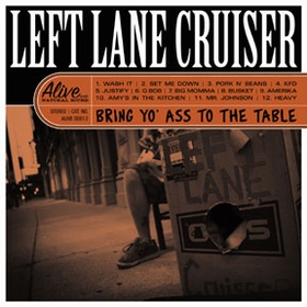 LEFT LANE CRUISER - Bring Yo' Ass To The Table