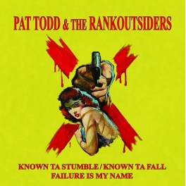 PAT TODD AND THE RANKOUTSIDERS - Known Ta Stumble/Known Ta Fall