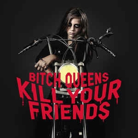 BITCH QUEENS - Kill Your Friends
