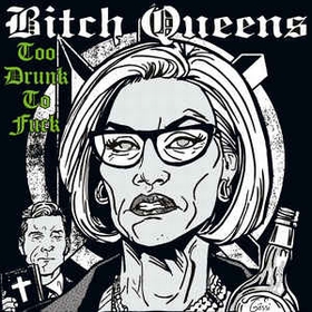 BITCH QUEENS / DELILAH'77 - Too Drunk To Fuck / Some Kinda Hate