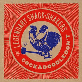 LEGENDARY SHACK SHAKERS - Cockadoodledon't