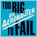 DIE AERONAUTEN - Too Big To Fail