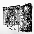 PIG SWEAT - Don't Panic
